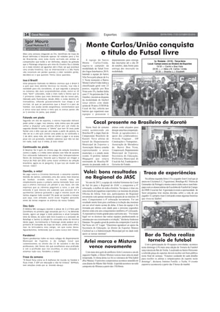 14 Esportes SEXTA-FEIRA, 17 DE OUTUBRO DE 2014 
Igor Mouro 
Cocal Notícias E.C. 
igormoura_im@hotmail.com 
Mais uma semana chegando ao fim, Semifinais da Copa do 
Brasil definidas e faltando apenas 10 rodadas para o fim 
do Brasileirão, esta tudo muito acirrado em ambas as 
competições que estão a ser definidas, depois da goleada 
que o Flamengo empurrou pra cima do Cruzeiro fica a dúvida 
se o clube mineiro vai aguentar até o final, vai que acontece 
uma virada histórica, isso se Internacional e o São Paulo 
não insistirem em perder quando o Líder também perde, 
decidem-se o que querem, Partiu meus queridos. 
Isso é Brasil! 
Uma pesquisa realizada no México concluiu que o Brasil é 
o país que mais demite técnicos no mundo, isso não é 
novidade para nós torcedores, só que segundo a pesquisa 
os números são mais surpreendentes ainda, entre os 10 
mais “bem” colocados, nada a mais nada a menos que os 
7 primeiros clubes que mais demitem são do nosso país, 
liderado pelo fluminense, desde 2002, o clube demitiu 41 
treinadores, olhando grosseiramente isso chega a ser 
incrível, só que se pensarmos que o Brasil é o pais do 
futebol, isso acaba sendo vergonhoso, convenhamos que 
a única coisa que temos a mais que os outros países são 
as 5 estrelas no peito, que piada! 
Falando em piada 
Segundo um site de esportes, o eterno Imperador Adriano 
pode voltar a jogar, isso mesmo, tudo indica que ele pode 
voltar a disputar uma partida oficial por um clube da 
segunda divisão francesa, o “atleta” que tem 32 anos pode 
fechar com o dito cujo por seis meses a partir de janeiro, eu 
não sei se o site quis contar uma piada ou se confundiu o 
1 de abril, poxa vida, ele não vai voltar a jogar e se acaso 
pisar em um gramado, também sabemos que não vai dar 
em nada, tudo isso é mídia, já esta chato! 
Continuado na piada 
O Neymar fez 4 gols no último jogo da seleção brasileira 
contra o Japão, e a mídia como sempre com falta de assunto 
fica colocando baboseira na cabeça dos telespectadores 
fáceis de manipular, falando que o Neymar vai chegar a 
marca de Pelé até 2022 como maior artilheiro da seleção 
brasileira, agora eu te pergunto. O que isso vai mudar em 
nossas vidas? 
Damião, o mito! 
No jogo contra o Criciúma Dortmund, o atacante Leandro 
Damião do Santos, comandou uma das cenas mais bizarras 
do futebol, virando noticia no mundo todo, ele 
simplesmente puxou a própria camisa tentando fazer com 
que o arbitro marcasse um pênalti a seu favor, ele não 
esperava que as câmeras pegariam a cena, o que não 
entendo é que mesmo ele sabendo que existem mil e 
quinhentas câmeras gravando o jogo e mesmo assim ele 
tentou enganar todo mundo? Ele pode ser punido e tomara 
que seja, com atitudes assim esses fingidos pensarão 
antes de tentar enganar os árbitros do nosso futebol. 
Deu Galo 
O Atlético MG conseguiu reverter o placar de 2 a 0 feito pelo 
Corinthians no primeiro jogo vencendo por 4 a 1 no Mineirão 
lotado, agora vai pegar o todo poderoso e atual Campeão 
time da Gávea, do outro lado terá Cruzeiro e o vencedor de 
Botafogo e Santos (a edição foi concluída antes do término 
deste jogo). Incrivelmente o Flamengo ainda poderá ser o 
primeiro Bi Campeão da Copa do Brasil, ainda acho difícil, 
mas na brincadeira meu amigo, vai que numa dessa. 
Aguardaremos, lembrando que a zuera nunca tem limites. 
Parabéns! 
Quero parabenizar todos os meus colegas do Departamento 
Municipal de Esportes e do Colégio Cocal que 
comemoramos no último dia 15 de outubro o dia dos 
professores, não fomos nós que escolhemos essa profissão 
e sim a profissão que nos escolheu, é uma vocação e 
amamos tudo isso, Parabéns a todos! 
Frase da semana 
“O Brasil ficou entre os 8 melhores do mundo no futebol e 
ficou triste. É 85º em educação e não há tristeza”. Reflitam, 
tem eleições vindo por ai. Grande abraço. 
Monte Carlos/União conquista 
o título do Futsal livre 
A equipe do bairro 
Monte Carlos/União, 
sagrou-se campeão da 
modalidade de futsal livre 
dos Jogos Interbairros 2014, 
batendo a equipe do bairro 
Vila Nova pelo placar de 6 a 
3. Neste momento o Bairro 
Monte Carlos/União lidera a 
classificação geral com 23 
pontos, seguido por Boa 
Vista com 18 e Jardim Itália 
com 17. No próximo dia 21 de 
Outubro, iniciam as disputas 
da modalidade de futebol 
suíço sênior, com idade 
acima de 38 anos. O DEM de 
Cocal do Sul, solicita aos 
bairros que organizem suas 
equipes e procurem o 
1a Rodada - 21/10 - Terça-feira 
Local: Campo anexo ao Ginásio de Esportes 
19:30 — Centro x Boa Vista 
20:00 — J. Itália x M. Carlos / União 
20:30 — Brasilia x J. Elizabeth 
departamento para entrega 
das inscrições até o dia 20 
de outubro, data limite para 
entrega das inscrição na 
modalidade. 
Cocal presente no Brasileiro de Karatê 
Neste final de semana 
estárá acontecendo em 
Brasília-DF a etapa final do 
Campeonato Brasileiro de 
Karatê. Nove atletas de 
karatê do Departamento 
Municipal de Esportes e 
Associação Boava estarão 
representando o nosso 
município e o estado neste 
evento. O prefeito Ademir 
Magagnin que estava 
retornando de Brasília-DF 
passou na pousada onde os 
atletas estão alojados para 
desejar uma boa competição. 
Desde já agradecemos o 
apoio dos colaboradores: 
Avícola Fragnani , JJP 
Construções e Transportes , 
Associação de Moradores 
do Bairro Boa Vista, 
Coopercocal, Departamento 
Municipal de Esportes, 
Secretaria de Educação, 
Prefeitura Municipal de 
Cocal do Sul, Fundesporte e 
Governo do Estado. 
Volei: bons resultados 
no Regional do JASC 
No ano de 2013, a equipe de voleibol feminino de Cocal 
do Sul foi para o Regional do JASC e conquistou a 4° 
colocação, a melhor de toda a história. Na época o time era 
uma mescla de jogadoras experientes e as meninas do projeto 
Oficina do Atleta. Este ano, participamos do Regional 
novamente com apenas meninas do projeto de no máximo 18 
anos. Conquistamos a 4ª colocação novamente. Foi um 
resultado muito bom pois confirma a evolução das meninas 
em um nível muito acima do delas. A base da equipe é foi 
formada por atletas com idade para o próximo joguinhos 
abertos onde este ano conquistamos também a 4ª colocação. 
A expectativa é muito grande para o próximo ano. “Foi muito 
legal ver os técnicos das outras equipes parabenizando as 
meninas por seu crescimento e evolução,” declarou Anderson 
Damian. No quadro geral de pontos da competição Cocal do 
Sul ficou em 14° Lugar. “Queremos agradecer ao apoio da 
Secretaria de Educação, ao diretor de Esportes Mateus 
Cechinel ao e a Administração Municipal por ter dado todo 
apoio as nossas meninas”. 
Troca de experiências 
Na última segunda-feira (13) o jogador Jean Coral que já 
atuou no Criciúma E.C, Figueirense, Botafogo-RJ, Vitória de 
Guimarães de Portugal e muitos outros clube esteve num bate-papo 
com os alunos/atletas da Escolinha de Futebol de Campo 
do DME Cocal do Sul. A garotada tiveram a oportunidade de 
fazer perguntas tirar muitas dúvidas sobre a vida de um 
jogador. E o próprio Jean Coral pode contar algumas histórias 
que viveu no futebol. 
Bar do Tocha realiza 
Arlei marca e Mistura torneio de futebol 
vence novamente 
Com mais dois gols do artilheiro Arlei Lorenzon e um do 
zagueiro Sapão, o Sênior Mistura venceu mais uma na atual 
temporada. A vítima desta vez foi os veteranos do Vila Isabel 
(Rio Maina). O próximo compromisso acontece amanhã em 
casa diante do Máster São Simão. A partida acontece na sede 
campestre do Mistura a partir das 15h30min. 
Com a participação de 10 equipes convidadas, acontece 
neste domingo (19) mais uma edição do Torneio de Futebol 
suíço (areia) do Bar do Tocha. Localizado no bairro Horizonte 
a referida praça de esportes deverá receber um bom público 
neste final de semana. “Estamos cuidando de cada detalhe 
para receber os atletas e simpatizantes do esporte neste 
domingo”, declarou Antonio Fenille, o Tocha. O evento 
esportivo acontecerá a partir das 9 horas da manhã. 
 