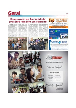5 
SEXTA-FEIRA, 17 DE OUTUBRO DE 2014 
Coopercocal na Comunidade 
presente também em Santana 
Urussanga - Mais uma 
ação social da cooperativa 
aconteceu neste sábado 11/10 
em Santana. Diversas atrações 
foram oferecidas no salão 
paroquial, onde serviços 
gratuitos foram disponibiliza-dos 
para a população. As 
pessoas que passaram pelo 
local, puderam contar com 
serviços de corte de cabelo, 
maquiagem, tipagem sanguí-nea, 
glicemia capilar, medição de 
pressão, dentista e nutri-cionista. 
Além disto, houve a 
participação da escola 
fundamento Lucas Bez Batti, 
onde cada sala de aula levou 
trabalhos desenvolvidos no 
projeto “Mais Educação” 
que contou com temas como: 
releitura do poema vidas 
mortas do monsenhor 
Agenor Neves Marques, 
água sustentável, folclore 
brasileiro, máscaras africanas 
de Veneza etc., a diretora da 
escola Nalu Pereira Donato 
Velho salienta a importância da 
integração entre escola, 
comunidade e cooperativa. Em 
comemoração ao dia da 
criança o evento proporcio-nou 
diversas atividades e 
brinquedos para as crianças, 
também teve distribuição de 
balas e brindes. O presidente 
Altair juntamente com a 
comissão organizadora 
agradece a presença de todos 
que tiveram presentes. “O 
evento já faz parte do 
calendário da cooperativa, 
queremos agradecer a 
dedicação e o comprome-timento 
das entidades, 
organizações, colaboradores e 
parceiros que junto a 
Coopercocal foram 
responsáveis por mais este 
evento de sucesso” 
comemorou o presidente. 
 
