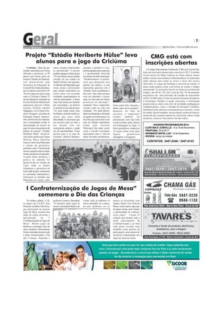 7 
SEXTA-FEIRA, 17 DE OUTUBRO DE 2014 
Projeto “Estádio Heriberto Hülse” leva 
alunos para o jogo do Criciúma 
No ultimo sábado 11/10, 
os alunos da E.E.B.P. José 
Perucchi, no bairro Vila Nova, 
que participam do projeto 
Jogos de Mesa, tiveram uma 
tarde de muita diversão e 
aprendizado na “I 
Confraternização de Jogos de 
Mesa”. Muitos jogos de 
tabuleiro e estratégia, tênis de 
mesa, desafios e brincadeiras 
foram realizadas durante toda 
a tarde comemorando o Dia 
das Crianças. Segundo o 
O Colégio Maximiliano Gaidzinski, CMG, de Cocal do Sul, 
está com inscrições abertas para o ano letivo 2015. A melhor 
escola técnica de Santa Catarina no Enem oferece ensino 
médio e técnico em cerâmica e eletromecânica. As matrículas 
estão abertas para todas as séries e fases dos cursos 
oferecidos. As vagas são limitadas e sem teste de seleção. O 
aluno ainda poderá contar com bolsas de estudo e estágio 
remunerado. As inscrições devem ser feitas na secretaria do 
colégio, das 8h às 17h, em Cocal do Sul. Os documentos 
necessários são: uma fotocópia da certidão de nascimento 
ou RG. O CMG atua a 35 anos no desenvolvimento de talentos 
e tecnologia. Paralelo a grade curricular, a Instituição 
proporciona ao aluno uma série de atividades pedagógicas 
complementares, como a Jornada de Iniciação Científica, 
Simulado Enem, palestras sócioeducativas e técnicas, visitas 
de estudo, dia do estudante, mostra teatral, mostra de música, 
mostra de arte, torneios esportivos, festival de vídeos, festas 
temáticas, carnaval, festa julina e dia das mães). 
Criciúma - Mais do que 
estudar matemática de forma 
diferente e prazerosa, os 99 
alunos que fazem parte do 
Projeto Cubinho da Matemá-tica 
desenvolvido pela 
Secretaria de Educação de 
Cocal do Sul, foram presentea-dos 
na última sexta-feira (10/ 
10) com ingressos para o jogo 
entre o Criciúma e Santos. O 
ato de entrega foi realizado na 
Escola Demétrio Bettiol pelo 
empresário parceiro Vilmar 
Guedes, Prefeito Ademir 
Magagnin, vice Cirlene Gon-çalves 
Scarpato, secretária de 
Educação, Raquel Quareze-min, 
professoras de matemá-tica 
e comunidade escolar. A 
oportunidade de assistir ao 
jogo foi uma consequência da 
prática do projeto “Estádio 
Heriberto Hülse” desenvol-vido 
pelas professoras Diana 
Morona, Maria Albertina 
Guizzo e Ana Lúcia Pintro para 
o estudo da geometria, 
perímetro e área. Uma forma de 
inovar e proporcionar ao aluno 
formas interativas de aprender. 
A partir desta iniciativa, a 
prática do trabalho foi 
desenvolvida no Estádio do 
Tigre onde os alunos 
estudaram a geometria do 
local, saldo de gols, exploraram 
os conteúdos matemáticos, 
realizaram as medidas das 
dimensões do campo, entre 
outros assuntos relacionados 
ao aprendizado. O projeto 
também agregou cultura já que 
75% dos alunos nunca tinham 
entrado em um estádio de 
futebol. Desde o ano passado, 
o Clubinho da Matemática que 
reúne alunos interessados 
para estudar matemática no 
contra turno vem trazendo 
resultados surpreendentes na 
vida do participante. A aluna 
Ana Clara entrou no Clubinho 
por curiosidade e já observa 
os benefícios em sala de aula. 
“Eu estou tendo muito mais 
facilidade e entendo melhor as 
contas que antes tinha 
dificuldade. É um projeto que 
nos envolve cada vez mais e 
nos desafia com um 
ensinamento prático, e ainda 
nos dá oportunidades. Estou 
ansiosa para ir ao jogo do 
Criciúma”, afirmou. Durante o 
encontro, o prefeito e a vice-prefeita 
agradeceram a parceria 
e a oportunidade oferecida 
aos alunos da rede municipal. 
“Parabenizamos os profes-sores 
que abraçaram esse 
projeto, aos alunos e a essa 
importante parceria com a 
Alianda. Vocês acreditaram e 
deu certo. Que todos possam 
com isso aprender e crescer 
cada vez mais para um futuro 
promissor na educação”, 
relataram. Para o empresário 
Guedes tudo na vida está 
mudando. “Eu tinha dificul-dade 
em interpretar as fórmulas 
no quadro na minha época. Eu 
fico feliz que essa forma e esse 
jeito de estudar matemática 
criada pelo Governo 
Municipal têm dado muito 
certo e trazido resultados 
importantes para a vida do 
aluno. Só tenho a parabenizar. 
Estou muito feliz, honrado e 
aberto para novos projetos”, 
destacou. Ao final do 
encontro, o empresário 
Guedes também foi 
presenteado com uma bola 
confeccionada pelos alunos 
em homenagem ao Tigre. A 
bola é geométrica, criada com 
32 peças feitas com duas 
figuras geométricas 
(pentágono e hexágono). 
I Confraternização de Jogos de Mesa” 
comemora o Dia das Crianças 
CMG está com 
inscrições abertas 
professor Gustavo Meneghel 
“O incentivo pelos jogos de 
mesa é o principal objetivo do 
evento, hoje já colhemos os 
frutos plantados no começo 
do ano, podemos ver os 
alunos se divertindo com 
Xadrez, Dama, Tria, Tênis de 
Mesa e entre outros, algo que 
há algum tempo atrás tinham 
a oportunidade de conhecer 
esses jogos”. Foram 25 
crianças que durante toda a 
tarde participaram da 
Confraternização e ao final 
cada aluno recebeu uma 
medalha como prêmio de 
participação, uma maneira de 
incentivar a participação nos 
Jogos de mesa na escola. 
VIAGENS PROGRAMADAS 2014: 
- CURITIBA E JOINVILLE: 14 à 16 de Novembro 
- PIRATUBA: 20 à 23/11 
- GRAMADO NATAL LUZ: 13 de Dezembro 
- RIVERA: todos os meses 
CONTATOS: 3447.0346 / 3447.6143 
 