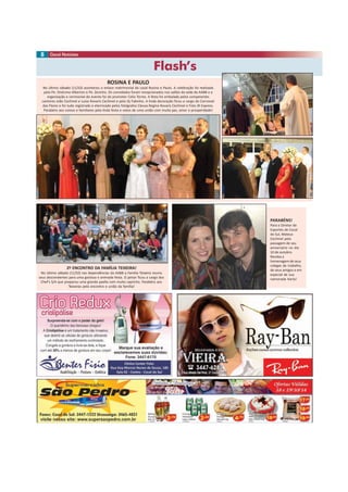Flash’s 
8 
ROSINA E PAULO 
No último sábado (11/10) aconteceu o enlace matrimonial do casal Rosina e Paulo. A celebração foi realizada 
pelo Pe. Onécimo Alberton e Pe. Zezinho. Os convidados foram recepcionados nos salões da sede da AABB e a 
organização e cerimonial do evento foi do promoter Celio Torres. A festa foi embalada pelos competentes 
cantores João Cechinel e Luíza Rovaris Cechinel e pelo Dj Fabinho. A linda decoração ficou a cargo do Carrossel 
das Flores e foi tudo registrado e eternizado pelos fotógrafos Cleusa Regina Rovaris Cechinel e Foto JR Express. 
Parabéns aos noivos e familiares pela linda festa e votos de uma união com muita paz, amor e prosperidade! 
2º ENCONTRO DA FAMÍLIA TEIXEIRA! 
No último sábado (11/10) nas dependências da AABB a Família Teixeira reuniu 
seus descendentes para uma gostosa e animada festa. O jantar ficou a cargo dos 
Chef’s S/A que preparou uma grande paella com muito capricho. Parabéns aos 
Teixeiras pelo encontro e união da família! 
PARABÉNS! 
Para o Diretor de 
Esportes de Cocal 
do Sul, Mateus 
Cechinel pela 
passagem de seu 
aniversário no dia 
10 de outubro. 
Receba a 
homenagem de seus 
colegas de trabalho, 
de seus amigos e em 
especial de sua 
namorada Karla! 
 