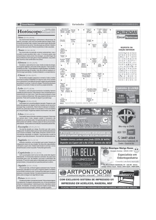 10 SEXTA-FEIRA, 05 DE DEZEMBRO DE 2014Variedades
Seucharmeterámaisforçaevaifavoreceravidaamorosa.Se
estásó, puxepapo, poisumanovapaixãoestáprachegar.Adois,
éhoradeconversarmais,mostraroquesenteeassimaprofundar
aconvivênciacomseuamor.Horadepouparseudinheiro.Mostreo
valorquedáaquemama.Reúnaosparentesemateasaudade.
- Áries (21/03 à 20/04)
Horóscopo
Seu forte poder de sedução vai atrair pretendentes, mas o
conselho é para escolher bem o alvo. O romance pede mais
compromisso e menos ciúme. Se conseguir, vai evitar brigas. Na
área profissional, terá mais garra e responsabilidade, mas prefira
agir sozinha e não confie tanto nos outros.
- Touro (21/04 à 20/05)
Se está só, nada de ficar em casa.Aceite convites de amigos,
vá a lugares agitados, pois pode render paquera. Fase quente e
românticanaunião.Troquesegredoserealizefantasias.Notrabalho,
boasemanaparaagiremequipe,masnãoconfieemqualquerum.
Terminelogosuastarefas.Osastrosfortalecemocompanheirismo.
- Gêmeos (21/05 à 20/06)
Sairdarotinavaiagitarapaqueraeoromance.Adois,émelhor
conversar se estiver insatisfeita com alguma coisa.Amor proibido
noar:pensebem!Corraatrásdoquequereagarreasoportunidades
quepintaremnoserviço.Contecomamigos.Períodofavorávelpara
negociarumaumento.Invistanumsonhoouprojetodefamília.
- Câncer (21/06 à 22/07)
Se está só, você vai buscar aventuras e novidades. Namoro
à distância pode avançar. Pode esperar mais companheirismo e
entendimento na vida a dois. Fase ótima para progredir e fazer
novos contatos profissionais. Não seja exigente demais com os
parentes. Pode sentir saudade de alguém que está longe.
- Leão (23/07 à 22/08)
Vocêestarácomumasensualidademarcante.Prepare-se,pois
poderolarpaqueracomalguémdefora.Apaixãovaicomseuamor
vai pegar fogo: surpreenda.Afase indica mudanças no trabalho.
Mostre seu potencial e aceite novos desafios. É hora de batalhar
porumapromoção.Programascaseirosvãolevantaroseuastral.
- Virgem (23/08 à 22/09)
Vocêestarámaisenvolventeesedutoranapaquera.Podeiniciar
um namoro sério. A dois, desejos, paixão e romantismo vão
transformarosmomentosadois.Comgrandepoderdecomunicação,
farásucessocomclientes.Coloqueopapoemdiaouprocurequem
estádistante.Vocêpoderátomaratitudesimportantespelafamília.
- Libra (23/09 à 22/10)
Há sinal de atração por colega. Se achar que vale a pena,
cheguejunto.Osastrosavisamqueéumbomperíodoparaesquecer
o ex e buscar novidades. União sólida. Dê apoio e carinho ao par.
Vai esbanjar disposição no trabalho. Faça parcerias e ajude os
colegasnoqueelesprecisarem.Vaicuidarbemdetodosqueama.
- Escorpião (23/10 à 21/11)
Atraente e sedutora, vai conquistar quem quiser.Atração por
colegapodemexercomseucoração.Navidaadois,sejaprestativa
e dê apoio a quem ama. Estará mais focada no serviço e vai se
empenharparacumprirsuaparte.Podepintargranaextra.
- Sagitário (22/11 à 21/12)
Com sua simpatia e bom humor em alta, pode atrair alguém
interessante.Oromanceficamaisleveeanimado.Seuapoioserá
importante para o par. No trabalho, sua sorte e criatividade vão
aumentar.Éhorademostrargarraedisposiçãoparacumprirseus
compromissos.Umaparceriacomparentespodeserlucrativa.
- Capricórnio (22/12 à 20/01)
RESPOSTA DA
EDIÇÃO ANTERIOR
Procuresairmais,conhecerlugaresepessoasnovas.Fazendo
mudanças,podeatrairumnovoamor.Programacaseiroeromântico
vai aumentar a sintonia a dois. Você terá boa lábia para conhecer
pessoas e conquistar clientes. Se está precisando de uma grana
extra,podeconseguircomalgofeitoemcasa.
- Aquário (21/01 à 19/02)
Osastrosprometemumasemanaquente.Podeconheceralguém
eseapaixonar.Sealguémaindapensanoex,éhoradeesquecer
efocaremoutraspessoas.Cuidedequemama,masdeixeociúme
de lado. No trabalho, vai mostrar raciocínio rápido e boas ideias.
Vigieaschancesdepromoção.Dinheiro:planejeosgastos.
- Peixes (20/02 à 20/03)
Previsões válidas
de 05/12 à 11/12/2014
www.joaobidu.com.br
 