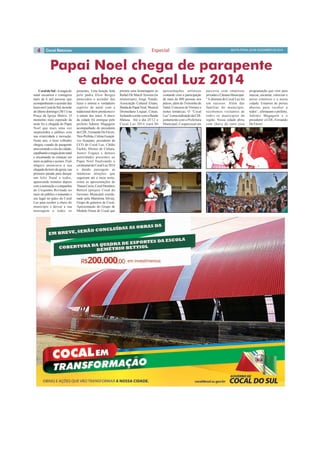 4 SEXTA-FEIRA, 05 DE DEZEMBRO DE 2014Especial
CocaldoSul-Amagiado
natal encantou e contagiou
mais de 6 mil pessoas que
acompanharamoacenderdas
luzesemCocaldoSul,nanoite
doúltimodomingo(30/11)na
Praça da Igreja Matriz. O
momento mais esperado da
noite foi a chegada do Papai
Noel que mais uma vez
surpreendeu o público com
sua criatividade e inovação.
Neste ano, o bom velhinho
chegou voando de parapente
atravessando o céu da cidade,
espalhandoamagiadestenatal
e encantando as crianças em
meio as palma e acenos. O pó
mágico anunciava a sua
chegadadatorredaigreja,sua
primeira parada para desejar
um feliz Natal a todos,
aparecendo minutos depois
com a animação e companhia
do Cirquinho Revirado no
meio do público e tomando o
seu lugar no palco do Cocal
Luz para receber a chave do
município e deixar a sua
mensagem a todos os
Papai Noel chega de parapente
e abre o Cocal Luz 2014
presentes. Uma benção feita
pelo padre Eloir Borges
antecedeu o acender das
luzes e entoou o verdadeiro
espírito de natal com a
tradicionalshowpirotécnicoe
o entoar dos sinos. A chave
da cidade foi entregue pelo
prefeito Ademir Magagnin
acompanhado do presidente
daCDL,FernandoDeFáveri,
Vice-Prefeita,CirleneGonçal-
ves Scarpato, presidente da
CCO do Cocal Luz, Clédio
Fachin, Diretor de Cultura,
Juarez Fogaça e demais
autoridades presentes ao
Papai Noel finalizando o
cerimonialdoCocalLuz2014
e dando passagem as
inúmeras atrações que
seguiram até a meia noite,
como as apresentações de
ThaisaCeron,CoralDemétrio
Bettiol (projeto Coral do
Governo Municipal coorde-
nado pela Maestrina Silvia),
Grupo de gaiteiros de Cocal,
Apresentação do Grupo de
Medula Óssea de Cocal que
prestou uma homenagem ao
Rafael De March Teixeira (in
memoriam), Jorge Nando,
Associação Cultural Eliane,
BandadePapaiNoel,Musical
Dromedario Loquaz, Corais,
fechandoanoitecomaBanda
Matusa. Até o dia 25/12 o
Cocal Luz 2014 trará 86
apresentações artísticas
contando com a participação
de mais de 800 pessoas nos
palcos, além do Trenzinho de
Natal, Concurso de Vitrines e
noites temáticas. O “Cocal
Luz”éumarealizaçãodaCDL
juntamente com a Prefeitura
Municipal, Coopercocal em
parceria com empresas
privadaseCâmaraMunicipal.
“A abertura do Cocal Luz foi
um sucesso. Além das
famílias do município,
recebemos visitantes de
todos os municípios da
região. Nossa cidade abriu
com chave de ouro essa
programação que vem para
marcar, encantar, valorizar o
nosso comércio e a nossa
cidade. Estamos de portas
abertas para receber a
todos”, afirmaram o prefeito,
Ademir Magagnin e o
presidente a CDL, Fernando
De Fáveri.
 