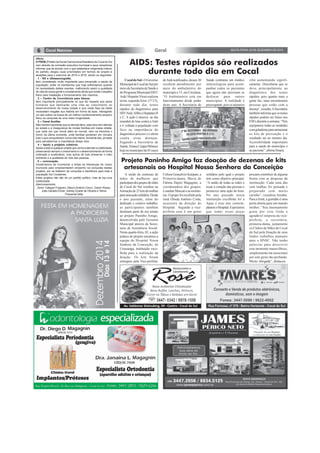 6 SEXTA-FEIRA, 05 DE DEZEMBRO DE 2014Geral
CocaldoSul-OGoverno
MunicipaldeCocaldoSulpor
meiodaSecretariadeSaúdee
doProgramaMunicipalDST/
Aids/HepatiteViraisrealizou
nesta segunda-feira (1º/12),
durante todo dia, testes
rápidos de diagnóstico para
HIV/Aids,SífiliseHepatitesB
e C. A ação é alusiva ao dia
mundial de luta contra aAids
e é voltada à população com
foco na importância do
diagnóstico precoce e o alerta
contra essas doenças.
Segundo a Secretária de
Saúde,SinaraCrippaMilanez
hojenomunicípiohá45casos
Ofício
O PSDB (Partido da Social Democracia Brasileira) de Cocal do Sul
vem através da comissão executiva municipal e seus vereadores
informar que de acordo com o que estabelece oregimento interno
do partido, elegeu suas prioridades em termos de projeto e
atuações para o exercício de 2015 e 2016, sendo os seguintes:
· 1 - RX e Ultrassonografia.
Item considerado muito importante para prevenção a saúde da
população, evitar os transtornos que hoje enfrentamos quando
há necessidade destes exames, melhorando assim a qualidade
de vida de nossa gente e considerando ainda que existe o espalho
físico para instalação e funcionamento dos mesmos.
· 2 – Centro de Convivência para Idosos.
Item importante principalmente no que diz respeito aos seres
humanos que dedicarão uma vida ao crescimento eo
desenvolvimento de nossa cidade e que nesta fase da idade
necessitam resgatar sua história em forma de lazer, interagindo
um aos outros na busca de um melhor condicionamento psíquico
físico na conquista de uma maior longevidade.
· 3 – Canal Auxiliar.
Não menos importante que os demais itens, esta obra vem atender
ao anseio e a insegurança de muitas famílias em nossa cidade,
que cada vez que chove além do normal, vem na memória o
horror da última enchente, onde famílias perderam em minutos
tudo o que conquistaram numa vida inteira. Somente isso, já basta
para percebermos a importância dessa obra.
· 4 – Apoio a projetos coletivos.
Apoiar a todo e qualquer projeto que venha a atender a coletividade,
preservando sempre o crescimento e o desenvolvimento de forma
ordenada e sustentável, mas acima de tudo preservar o meio
ambiente e a qualidade de vida das pessoas.
· 5 – convocação.
Gostaríamos de conclamar a todas as lideranças de nosso
município para empreenderem empenho na conquista destes
projetos, por se tratarem de conquista e benefícios para toda a
população Sul Cocalense.
Estes projetos não são de um partido político, mas de toa uma
coletividade.
Atenciosamente;
Zenor Calegari Fragnani, Mauro Antônio Ceron, Edson Rosso,
João Geraldo Echer, Sidney Duarte de Oliveira e Telma
PossamaiDella
AIDS: Testes rápidos são realizados
durante todo dia em Cocal
A união de centenas de
mãos de mulheres que
participamdosgruposdemães
de Cocal do Sul resultou na
formaçãode25kitsdetoalhas
paraumaaçãosolidária.Desde
o ano passado, além do
dedicado e criativo trabalho,
as participantes também
destinam parte de seu tempo
ao projeto Paninho Amigo,
desenvolvido pelo Governo
Municipal através da Secre-
taria de Assistência Social.
Nesta quarta-feira, 03, a ação
prática do projeto encantou a
equipe do Hospital Nossa
Senhora da Conceição, de
Urussanga, instituição esco-
lhida para a realização da
doação. Os kits foram
entregues pela Vice-prefeita,
deAidsnotificados,desses30
recebem atendimento por
meio do ambulatório do
municípioe15,emCriciúma.
“O Ambulatório está em
funcionamento desde junho
deste ano. A Secretaria de
Saúde contratou um médico
infectologista para acom-
panhar todos os pacientes
que agora não precisam se
deslocar para outros
municípios. A realidade é
preocupante,poisosnúmeros
vêm aumentando signifi-
camente. Descoberta que se
deve, principalmente, ao
diagnóstico dos testes
rápidos, pois quanto mais a
gente faz, mais encontramos
pessoas que estão com a
doença”,ressalta.ASecretária
tambéminformaqueostestes
rápidos podem ser feitos nos
ESFs durante a semana. “Nós
equipamos todas as unidades
comgeladeirasparaarmazenar
os kits de prevenção e o
resultado sai no mesmo dia.
Acessibilidade importante
para a saúde do município e
aopaciente”,afirmaSinara.
Projeto Paninho Amigo faz doação de dezenas de kits
artesanais ao Hospital Nossa Senhora da Conceição
CirleneGonçalvesScarpato,a
Primeira-dama, Maria de
Fátima Dajori Magagnin, a
coordenadora dos grupos,
LourdeteMaccarieasmonito-
ras. O grupo foi recebido pela
irmã Olinda Antônio Costa,
assessora da direção do
Hospital. Segundo a vice-
prefeita esse é um gesto
solidário pelo qual o projeto
tem como objetivo principal.
“A união de todas as mães é
tocar o coração das pessoas e
promover uma ação do bem.
No ano passado nossa
instituição escolhida foi a
Apae e esse ano contem-
plamosoHospital.Esperamos
que todas essas peças
possam contribuir de alguma
forma com as despesas da
instituição. Cada uma das
cem toalhas foi pensada e
preparada com muito
carinho”, ressaltou Aninha.
Para a Irmã, a gratidão é uma
porta aberta para um mundo
melhor. “Sou imensamente
grata por esta linda e
agradável surpresa da vice-
prefeita, a secretária,
primeira-dama, juntamente
os Clubes de Mães de Cocal
do Sul pela Doação de seus
lindos trabalhos manuais
para o HNSC. Não tenho
palavras para descrever
este momento maravilhoso,
simplesmente me emocionei
por este gesto tão profundo.
Muito obrigada”, destacou.
 