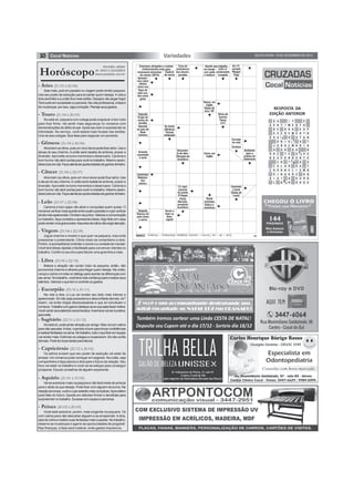 10 SEXTA-FEIRA, 19 DE DEZEMBRO DE 2014Variedades
Saia mais, pois em passeio ou viagem pode render paquera.
Use seu poder de sedução para encantar quem deseja. Avida a
dois será feliz e a união fica mais sólida. Desejos vão pegar fogo!
Terásorteemsociedadeouparceria.Navidaprofissional,afaseé
demudanças,porisso,sigaaintuição.Planejeseusgastos.
- Áries (21/03 à 20/04)
Horóscopo
Se está só, paquera com colega pode engrenar e tem tudo
para ficar firme. Vai sentir mais segurança no romance com
demonstrações de afeto do par.Apoie seu bem e surpreenda na
intimidade. No serviço, você estará mais focada nas tarefas.
Una-se aos colegas. Boa fase para negociar um aumento.
- Touro (21/04 à 20/05)
Abrabemosolhos,poisumnovolancepodeficarsério.Usee
abuse do seu charme. Aunião será repleta de sintonia, prazer e
diversão.Aproveite os bons momentos e desencane. Carisma e
bomhumorvãoabrirportasparavocênotrabalho.Mesmoassim,
deixetudoemdia.Fiqueatentaàsoportunidadesdeganhardinheiro.
- Gêmeos (21/05 à 20/06)
Abra bem os olhos, pois um novo lance pode ficar sério. Use
e abuse do seu charme.Aunião será repleta de sintonia, prazer e
diversão.Aproveite os bons momentos e desencane. Carisma e
bomhumorvãoabrirportasparavocênotrabalho.Mesmoassim,
deixetudoemdia.Fiqueatentaàsoportunidadesdeganhardinheiro.
- Câncer (21/06 à 22/07)
Carisma e bom papo vão atrair e conquistar quem quiser. O
romancevaificarmaisquenteentrequatroparedeseoparvaificar
aindamaisapaixonado.Divirtam-sejuntos.Valorizeacomunicação
no trabalho, faça contatos e apresente ideias.Algo feito em casa
poderenderumagranaextra.Assuntosderotinavãoexigiratenção.
- Leão (23/07 à 22/08)
Jogue charme e mostre o que quer na paquera, mas evite
pressionar o pretendente. Clima cheio de romantismo a dois.
Porém, é aconselhável controlar o ciúme e a vontade de mandar.
Você terá ideias rápidas e facilidade para convencer clientes no
trabalho. Confie no seu tino para faturar uma graninha a mais.
- Virgem (23/08 à 22/09)
Beleza e atração vão contar mais na paquera, então, não
economize charme e olhares para fisgar quem deseja. Na união,
vençaociúmeeinvistanodiálogoparaacertarasdiferençascom
seuamor.Notrabalho,vocêterámaisconfiançaparamostrarseus
talentos.Valorizeoquetemecontroleosgastos.
- Libra (23/09 à 22/10)
Na vida a dois, a Lua vai revelar seu lado mais intenso e
apaixonado. Só não seja possessiva e desconfiada demais, ok?
Assim, vai evitar brigas desnecessárias e que só tumultuam o
romance.Trabalhecomgarraededique-seaoquesabefazermelhor.
Vocêvaiterseustalentosreconhecidos.Asemanavaiserlucrativa,
aproveite.
- Escorpião (23/10 à 21/11)
Seestásó,podepintaratraçãoporamigo.Masvácomcalma
paranãoassustar.Adois,operíodoébomparatrocarconfidências
erealizarfantasiasnacama.Notrabalho,tudooquefizeremequipe
vairendermais.Estimuleoscolegasacooperarem.Sónãoconfie
demais.Podeterboasideiasparafaturar.
- Sagitário (22/11 à 21/12)
Os astros avisam que seu poder de sedução vai estar de
arrasar. Um romance pode começar em segredo. Na união, seja
companheira e faça planos a dois para o futuro da relação. Seu
foco vai estar no trabalho e você vai se esfoçar para conseguir
prosperar. Escute conselhos de alguém experiente.
- Capricórnio (22/12 à 20/01)
RESPOSTA DA
EDIÇÃO ANTERIOR
Vai se aventurar mais na paquera e não terá medo de arriscar
para ir atrás do que deseja. Pode ficar com alguém da turma. Na
relaçãoamorosa,vocêeoparestarãomaiscúmplices.Aproveitem
para falar do futuro.Aposte em atitudes firmes e decididas para
surpreendernotrabalho.Sucessoemequipeeparcerias.
- Aquário (21/01 à 19/02)
Você está sedutora, porém, mais exigente na paquera. Vá
com calma para não descartar alguém e se arrepender. Adois,
saia da rotina e realize suas fantasias mais ousadas. No trabalho,
observe as mudanças e agarre as oportunidades de progredir.
Nas finanças, a fase será instável, evite gastos impulsivos.
- Peixes (20/02 à 20/03)
Previsões válidas
de 19/12 à 25/12/2014
www.joaobidu.com.br
 