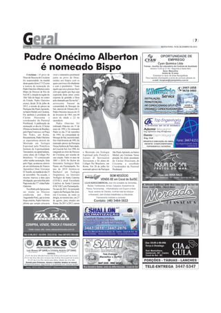 7
SEXTA-FEIRA, 19 DE DEZEMBRO DE 2014
Criciúma - O povo de
DeusdaDiocesedeCriciúma
foi surpreendido, na manhã
destaquarta-feira(17/12)com
a notícia da nomeação do
PadreOnécimoAlbertoncomo
Bispo da Diocese de Rio do
Sul(SC),situadanaregiãodo
Alto Vale do Itajaí, no centro
do Estado. Padre Onécimo
exerce, desde 28 de julho de
2013, a missão de pároco na
ParóquiaSãoPauloApóstolo,
nobairroMichel,emCriciúma.
Ele também é presidente da
Cáritas Diocesana e
coordenador da Pastoral
Presbiteral. A publicação da
nomeação se deu às 12 horas
(9horasnohoráriodeBrasília),
peloPapaFrancisco,naPraça
São Pedro, em Roma.
Recentemente,PadreOnécimo
se especializou através do
Mestrado em Teologia
Espiritual pelo Pontifício
Instituto de Espiritualidade
Teresianum,nacapitalitaliana,
como aluno do Colégio Pio
Brasileiro. “O comunicado
sobre minha nomeação, feita
pelo Papa, aconteceu através
de um telefonema do Núncio
Apostólico Dom Giovanni
D’Aniello,namanhãdodia25
de novembro. Na ocasião, o
mesmo marcou a data para
divulgação,queseriafeitapelo
Papanestedia17",relataPadre
Onécimo.
EscolhidopelaIgrejapara
ser titular na Diocese
conduzida por Dom
AugustinhoPetry,quesetorna
bispoemérito,PadreOnécimo
afirma que sempre procurou
Padre Onécimo Alberton
é nomeado Bispo
viver o ministério presbiteral
junto ao povo de Deus,
unidos aos bispos com os
quaisconviveuefoiobediente
e com o presbitério. “Amo
aquiloquesoueprocurofazer
com que aquilo que faço seja
expressão deste amor, como
resposta de gratidão a Deus
pelochamadoqueElemefez”,
acrescenta. Natural da
comunidade de Brusque do
Sul, interior de Orleans (SC),
PadreOnécimonasceuem16
de fevereiro de 1965, tem 49
anos de idade e 22 de
sacerdócio.
Padre Onécimo foi
ordenado Diácono em 31 de
maio de 1992 e foi ordenado
Padre no dia 27 de setembro
de 1992, na comunidade de
BrusquedoSul,suaterranatal.
Em14defevereirode1993,foi
nomeado pároco da Paróquia
NossaSenhoradaNatividade,
deCocaldoSul.Em1998,foi
integrado ao clero da Diocese
de Criciúma, por ocasião de
sua criação. Entre os anos de
2001 e 2010, foi Reitor do
Seminário Teológico Bom
Pastor, em Florianópolis. No
ano de 2010 formou-se
Bacharel em Teologia
Dogmática, no Instituto
Teológico de Santa Catarina
(ITESC), atual Faculdade
Católica de Santa Catarina
(FACASC),emFlorianópolis.
No ano de 2011, foi nomeado
vigário da Paróquia São José,
em Criciúma, de onde se
dirigiu,nomesmoano,em27
de agosto, para estudos em
Roma.De2011a2013,cursou
o Mestrado em Teologia
Espiritual pelo Pontificio
Istituto di Spiritualità
Teresianum, e foi aluno do
Colégio Pio Brasileiro, em
Roma. Em 28 de julho foi
nomeado pároco da Paróquia
SãoPauloApóstolo,nobairro
Michel, em Criciúma. Nesse
período foi eleito presidente
da Cáritas Diocesana de
Criciúma e escolhido
Coordenador da Pastoral
Presbiteral.
JOVEM TEIXEIRA/ESPECIAL/CN
 