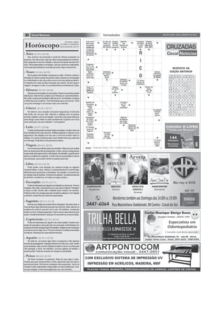 10 SEXTA-FEIRA, 09 DE JANEIRO DE 2015Variedades
Seu charme vai aumentar e pode ter ótimas surpresas na
paquera. Na vida a dois, saia da rotina e faça passeios animados.
Issovaiajudararenovararelação,masprocureapoiarseubemem
tudo.Ótimadisposiçãonoemprego.Useseucarismaecriatividade.
Você está atravessando uma fase de sorte, faça uma fezinha.
- Áries (21/03 à 20/04)
Horóscopo
Bons papos vão facilitar a paquera e união. Charme, prazer e
diversãoemdobroapartirdequintaànoite.Exploreacomunicação
eacriatividadenoseudiaadiaevaivercomoasportasseabrem.
O trabalho em casa recebe a bênção dos astros. Se tem algum
negócio,divulgue-omais.ALuaindicaótimosmomentosemcasa.
- Touro (21/04 à 20/05)
Semana de emoções na conquista. Papos e encontros serão
deliciosos. Mas tenha cuidado com fofocas ou mal-entendidos.
Naunião,busqueprivacidadeefaledeamor.Notrabalho,divulgue
e defenda seus projetos. Terá facilidade para convencer. Você
vai querer interagir e conversar mais com a família.
- Gêmeos (21/05 à 20/06)
Se está só, seu coração vai querer segurança. Aventuras
não terão vez na sua vida. Valorize o diálogo com a pessoa
amadaeafasteociúmedarelação.Vocênãovaipouparesforços
para atingir suas metas no setor profissional.Agrana vai vir dos
seus esforços e do seu trabalho. Corte gastos.
- Câncer (21/06 à 22/07)
Osetorsentimentalvaitrazerfortesemoções.Háatéoriscode
ficar dividida entre dois amores. Reflita bastante e valorize a sua
segurança. Na relação com seu par, é hora de investir mais no
diálogo.ALuatrazconfiançaparavocê.Mostretodoseupotencial
noemprego.Podefazerumaparcerialucrativa.
- Leão (23/07 à 22/08)
Um romance proibido pode ser tentador. Mas procure avaliar
bemosriscosparanãosearrepender.Adois,vençaainsegurança
eaproveiteparaapimentaraintimidade.Notrabalho,guardeseus
planoseprojetosemsegredo.Confiemaisnasuaintuiçãoemenos
nas pessoas, que podem tentar te passar para trás.
- Virgem (23/08 à 22/09)
Pode pintar uma atração por pessoa amiga ou alguém
comprometido.Adois, reforce o companheirismo e invente algo
diferente para apimentar a intimidade. No trabalho, concentre-se
ematingirsuasambições.Acharábonsaliados.Seestáprecisando
de dinheiro, transforme um hobby em algo lucrativo.
- Libra (23/09 à 22/10)
Podeseinteressarporalguémdotrabalhooudaturma.Tomea
iniciativa.Naunião,suasintoniacomoparseráinvejável.Planejem
o futuro a dois. Sonhe alto e batalhe para crescer na carreira.
Poderácontarcomamigosparadarconselhosvaliosos.Comrelação
adinheiro,empenhe-seeserárecompensada.
- Escorpião (23/10 à 21/11)
Romanceadistânciarecebeótimavibrações.Navidaadois,é
horadefazeralgodiferenteparasairdamesmice.Masvalorizeos
projetos em comum que tem com o par. No trabalho, mudanças
podemocorrer.Estejapreparada,Façacursoseaprendatudoque
puder.Osastrosfavorecemalutaporumaumentoouumapromoção.
- Sagitário (22/11 à 21/12)
Pode se interessar por alguém de outra cidade. Explore seu
poderdeseduçãoevaisedarbemnaconquista.Aintimidadecom
apessoaamadavaipegarfogo!Notrabalho,adapte-seàsmudanças
eaventure-seemalgonovo.Procurecolocarempráticasuasideias
lucrativas. Mudança de casa está favorecida.
- Capricórnio (22/12 à 20/01)
RESPOSTA DA
EDIÇÃO ANTERIOR
Se está só, vai querer algo sério na paquera e não apenas
aventuraspassageiras.Desejosintensosnavidacomopar:revele
suasfantasias.Masconvémafastardúvidaseciúmenauniãopara
não estragar o clima. No trabalho, procure agilizar as tarefas o
quantopuder.Podetersucessoemequipeousociedade.
- Aquário (21/01 à 19/02)
Vai fazer sucesso na paquera. Mas se quer algo a mais,
mostre que quer compromisso.Adois, apoie seu bem em tudo o
que ele precisar. Romance e desejos vão esquentar. Você vai
mostrar muita criatividade e disposição na vida profissional. Una-
se aos colegas. Evite extravagâncias com seu dinheiro.
- Peixes (20/02 à 20/03)
Previsões válidas
de 09/01 à 15/01/2015
www.joaobidu.com.br
O APOCALIPSE
(Suspense)
ABDUÇÃO
(Terror)
ARENA DOS
SONHOS 2
(Drama)
AMORSEMFIM
(Romance)
 