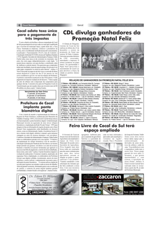 6 SEXTA-FEIRA, 09 DE JANEIRO DE 2015Geral
A Câmara de Dirigentes
Lojistas de Cocal do Sul
realizou no último dia 23 de
dezembro o sorteio da
promoção de Natal que
sorteou 20 Vales Compras.
Estiveram presentesdiretores
da CDL, associados,
autoridades e imprensa. O
sorteio aconteceu na praça
matriz. Na oportunidade o
Papai Noel aproveitou o
encerramento do Cocal Luz
para devolver a Chave da
cidade ao prefeito Ademir
Magagnin.
1º Prêmio – R$ 3.000,00: Luiz FernandoAvilla (M. Fumaça)
Comprou na: Farmácia Genéricos (Vendedor: Matheus)
2º Prêmio – R$ 1.500,00: Heloisa Maximiano (Jd. Elizabeth)
Comprou na Loja: Magazine Rivieira (Vendedora: Cheli)
3º Prêmio – R$ 1.000,00: Edivigia Klima (Criciúma)
Comprou na Loja: Marabru (Vendedora: Viviane)
4º Prêmio – R$ 500,00: Alan Gustavo dos Santos (Jd. Itália)
Comprou no: Postos Denoni – Loja 03 (Vendedor: Antônio)
5º Prêmio – R$ 450,00: Guilherme Melo Rabelo (Brasília)
Comprou na Loja: Consoni (Vendedor: Claudio)
6º Prêmio – R$ 400,00: Terezinha da Silva (Jd. Elizabeth)
Comprou na Loja: Atrevida (Vendedora: Cris)
7º Prêmio – R$ 350,00: Henrique A. Silva (Jardim Elizabeth)
Comprou no: Postos Denoni (Vendedor: Ivan)
8º Prêmio – R$ 300,00: Neverton Luis Livieira (Jardim Itália)
Comprou no: Postos Denoni – Loja 03 (Vendedor: Antonio)
9º Prêmio – R$ 250,00: Fátima Aparecida Margoti (Vila Nova)
Comprou na Loja: Atrevida (Vendedora: Schirlei)
10º Prêmio – R$ 200,00: Dailane C. Ugioni (Criciúma)
Comprou na Loja: Lima Calçados (Vendedora: Mônica)
11º Prêmio – R$ 150,00: Sérgio F. Verza
Comprou na Loja: Magazine Rivieira (Vendedora: Luana)
12º Prêmio – R$ 150,00: Gracilene E. L. Miotello (Urussanga)
Comprou na Loja: Papelaria Burigo (Vendedora: Karina)
13º Prêmio – R$ 150,00: Osni Fambomel (Jardim Elizabeth)
Comprou no: Supermercado São Pedro (Vendedor: Cleyton)
14º Prêmio – R$ 150,00: Édalo Rosso Júnior (São João)
Comprou na Loja: Atrevida (Vendedora: Fernanda)
15º Prêmio– R$ 150,00: Idanilva Mª. R. Tonet (Jardim Itália)
Comprou na Loja: Lima Confecções (Vendedora: Flávia)
16º Prêmio – R$ 150,00: Alaíde Baltar da Silva (Monte Carlos)
Comprou na: Sensuaw Moda Intima (Vendedora: Letícia)
17º Prêmio – R$ 150,00: Ivete C. Teza
Comprou na Loja: Lima Confecções (Vendedora: Lindaura)
18º Prêmio – R$ 100,00: Paula Guollo (Horizonte)
Comprou na Loja: JSA Oficina Mec. (Vendedora: Beatryce)
19º Prêmio – R$ 100,00: Sérgio Manoel da Costa (Rio Galo)
Comprou na: Guollo M. Construção (Vendedor: Reginaldo)
20º Prêmio – R$ 100,00: Roberto Menego
Comprou no: Postos Denoni – Loja 03 (Vendedor: Dirceu)
RELAÇÃO DE GANHADORES DA PROMOÇÃO NATAL FELIZ 2014
O Governo de Cocal do
Sul por meio da Secretaria de
Agricultura está ampliando o
espaço da Feira Livre
Municipal. De acordo com o
Secretário de Agricultura,
Élvio Scapatto mais dois
boxes estão em construção
para dar maior condição para
que mais dois novos
agricultores possam se
integrar ao grupo e, assim,
valorizar o seu produto.
“Estamos atendendo a uma
solicitação dos feirantes que
tão bem conduzem a nossa
feira. Com essa iniciativa
também promovemos e
CDL divulga ganhadores da
Promoção Natal Feliz
Cocal adota taxa única
para o pagamento de
três impostos
ÉcomoobjetivodefacilitareofereceràpopulaçãodeCocal
doSulumaprestaçãodeserviçoscadavezmaiságilequalificada
que o Governo do município lança, a partir deste ano, a Taxa
Única. Destinada às empresas, comércio e prestadores de
serviço,elaéorecolhimentounificadodataxadeLicenciamento,
Localização e Funcionamento (TLLF), taxa de Controle e
FiscalizaçãoAmbiental(TCFAM)edataxadeVigilânciaSanitária
(TVS).SegundooSecretáriodeAdministraçãoeFinanças,Clédio
Fachin todas essas taxas já são existentes no município, mas
antes elas eram pagas independentemente a cada órgão. “A
junção desses impostos veio para facilitar o contribuinte, além
de melhorarocontroleinterno.Nósqueremosqueoempresário
tenhamaisfacilidade,jáquedamaneiraantiga,eleteriaqueirem
cada órgão competente ou retirá-los pela internet”, explica. A
TaxaÚnicapodeserpagaematétrêsvezeseaemissãodafatura
estará disponível a partir do dia 07 de janeiro no site
www.cocaldosul.sc.gov.br e no setor de tributos da Prefeitura.
O primeiro vencimento acontecerá no dia 30 de janeiro. O não
pagamentodoimpostoresultaráemdívidaativa.“Todaaequipe
do setor de tributos está à disposição dos empresários para
qualquer dúvida. A iniciativa faz parte do Programa Cocal em
Transformação que até meados deste ano investirá mais de R$
20milhõesemobraseações”,finalizaFachin.
Vencimentos da Taxa Única:
1ª parcela: 30 de janeiro
2ª parcela: 27 de fevereiro
3ª parcela: 31 de março
Feira Livre de Cocal do Sul terá
espaço ampliado
agregamos melhorias para
que a expansão da agricultura
familiar e a qualidade de
nossos produtos possam ser
cada vez mais valorizadas e
apreciadas pela população e
visitantes da região”,
ressalta. Para o Presidente
Com o intuito de atender a regulamentação do Sistema de
Registro do Ponto Eletrônico, estabelecida pelo Ministério do
TrabalhoeEmprego-MTE,oGovernodeCocaldoSuljácolocou
emfuncionamentoopontobiométricodigital.AAdministração
Municipal investiu na aquisição de onze novos relógios
biométricos e implantação da Rede Privada Virtual –VPN para
integraron-lineasinformaçõesdoregistrodepontocomoSetor
Pessoal. Estes equipamentos estão distribuídos em diversos
setores, como naAdministração, Saúde eAssistência Social. O
novo sistema, todo digital, substitui o manual e gera inúmeras
vantagens ao setor de recursos humanos e aos servidores.
ConformeoSecretáriodeAdministraçãoeFinanças,ClédioFachin
todos os colaboradores passam a ter o seu registro. “O objetivo
da implantação do relógio biométrico vem de encontro à
solicitaçãorealizadapeloSindicatodosServidoreseaomesmo
tempo permitir aos gestores, servidores e ao setor de recursos
humanos o benefício de possuir ferramentas que agilizem os
processosdafolhadepagamento,controledehorastrabalhadas,
horasextras,entreoutro”explica.Opontobiométricodigitaléa
evoluçãodocartãoponto.Osistemaémoderno,atualizadoede
segurança. Para a implantação, os colaboradores da Prefeitura
tiveram suas digitais colhidas, recentemente, através de meio
eletrônico e assim realizar o cadastramento necessário para a
utilização do ponto biométrico. “O sistema utiliza a digital do
servidor para registrar sua entrada e saída no posto de trabalho.
Alémdegarantireconomia,eliminandogastoscomaconfecção
de cartões, o controle de ponto digital também garante
confiabilidade,evitandofraudesedivergências”,finalizaFachin.
Prefeitura de Cocal
implanta ponto
biométrico digital
do Grupo de Feirantes,Valdir
Alano esses dois novos
boxes darão espaço para a
comercialização de
derivados da carne suína,
ovos da colônia e caldo de
cana. “Essa melhoria só vem
a engrandecer ainda mais a
nossa feira. Nosso grupo
passará de nove para 11
feirantes, o que gerará
oportunidades e, com
certeza, a satisfação do
nosso cliente”, destaca. A
Feira Livre de Cocal do Sul é
realizada todas as sextas-
feiras a partir das 9h, ao lado
da Prefeitura Municipal.
 