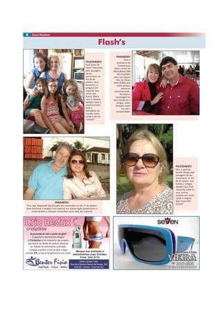 Flash’s
8
PARABÉNS!
Para José Stopassolli (Zecão) pelo seu aniversário no dia 1º de janeiro.
Seus familiares e amigos e em especial sua esposa Agda parabenizam o
aniversariante e desejam maravilhas nesta data tão especial!
FELICIDADES!
Para a querida
Goretti Búrigo pela
passagem de seu
aniversário no dia
06 de janeiro. Sua
família e amigos
desejam que você
conquiste todos os
seus sonhos,
sempre com muita
saúde e alegria!
Seja muito feliz
Goretti!
FELICIDADES!
Para Sonia de
Fáveri Marcelino
pela passagem
de seu
aniversário no
dia 06 de
janeiro. Seus
familiares e
amigos e em
especial seus
netos Lara,
Bruno, Maria
Luiza e Rafaela
desejam para a
aniversariante
toda a
felicidades do
mundo, muita
saúde e paz no
coração!
PARABÉNS!
Para o
presidente da
Coopercocal
Altair Lorival de
Melo (Belha) (06/
01) e também
para sua esposa
Rita de Cássia
Melo (07/01) que
nesta semana
estiveram
aniversariando.
Recebam a
homenagemde
seus familiares e
amigos, todos
desejam muita
luz, paz e
prosperidade!
 