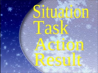 Situation Task Action Result 