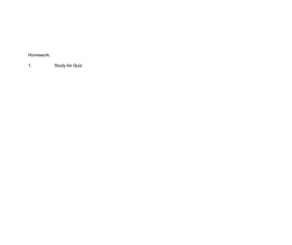 Homework:

1.          Study for Quiz
 