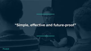 “Simple, eﬀective and future-proof”
 