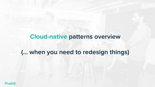 Cloud-native patterns overview
(... when you need to redesign things)
 