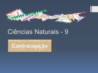 Ciências Naturais - 9
Contracepção

 