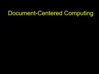 26
Document-Centered Computing
 