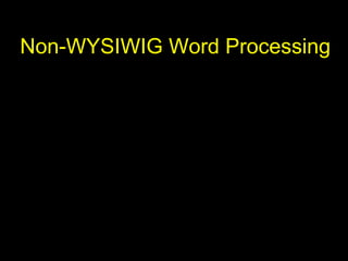 29
Non-WYSIWIG Word Processing
 