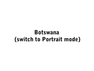 Botswana
(switch to Portrait mode)
 