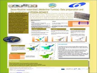 masked_DEM080.png
Zeuss-Koutine watershed (Médenine-Tunisia)- Data preparation and
the application of PESERA-DESMICEIn order to evaluate the effects of
measures to mitigate land degradation,
we used on the context of desire
project a new and innovative
approaches for modeling at regional
scale. The PESERA model offers an
explicit theoretical response based on
erosion model, making use of land-use,
topographic, soil and climatic data.
Hydrology and vegetation biomass are
run to equilibrium. Runoff is estimated.
From the components, the model
estimates water and sediment
delivered to stream channels.
Desertification constitute a major concern of countries in the Sahelian region of North
Africa and specially in Tunisia. This phenomenon is responsible for the degradation of
the natural habitat and for the arable land disappearance. Therefore, it’s important to
study this phenomenon at spatial and temporal scales and analyze the interaction
between the various elements of the environment in relation to soil dynamics and human
activity.Data availability/Source
PESERA:
• six classes are presented on theLand use map.
•Fourteen climate station are available in an around the
catchment area of Zeuss-koutine
• The soil map is extracted from the soil map of the region. We
have eight calasses according to the French soil system.
• Topography data are extracted from the digital elevation
model (dem90) and topographic maps.Results of the Data Preparation
1 – Climate
▶ The climatic data are collected from different origin ( station around study
area, CRDA, INM, rapports, web site…).
▶ Many parameters are calculated by using empiric equation, for example
PET have been calculated with Penman –Monteith equation.
▶ In the case of PESERA model, we prepared a monthly climate data
related to rainfall, PET, temperature,…
2 – Land use
▶The fruit trees are mainly olives and are found on jessour and tabias
only. The cereals (winter barley and wheat) are grown episodically
during wet years.
▶The natural vegetation (ranges) was divided into three classes:
mountain, plain, and halophyte, because of their different phenology
and grazing practices
3 – Soil
▶The soil map of the study watershed was extracted from
the soil map of the region. It made by use, analyse and
interpretation of provided imagery data, the soil map was
elaborated according to the French soil classification
(CPCS, 1967),
▶The soils are developed on a calcareous substratum in
the upstream area and gypsum or gypsum to calcareous in
the downstream area. The soil horizons are generally
shallow, stony, unstructured with sandy to fine sandy
texture.
DESMICE
1.A study site information (physical and socio-
economic data) are available.
2.A technology information should be completed for
each technology to be included in the model
assessment.
Variable 1960 1970 1980 1990 2000 2010
Daily Rainfall
Daily Temperature
Monthly PET
or Monthly Rainfall
(CTRU CL 2.0)
or Monthly Temperature
(CTRU CL 2.0)
Main conclusions
▶ Olives and trees on jessour is the most representative of catchment conditions.
▶ Erosion, water deficit and runoff layers were more representative of catchment conditions.
▶ The model needs to be calibrated with field investigation, historical data and stakeholder knowledge.
▶ The historic spatio-temporal data related to vegetation are difficult to obtain.
Main conclusions
▶ Olives and trees on jessour is the most representative of catchment conditions.
▶ Erosion, water deficit and runoff layers were more representative of catchment conditions.
▶ The model needs to be calibrated with field investigation, historical data and stakeholder knowledge.
▶ The historic spatio-temporal data related to vegetation are difficult to obtain.
4 – Topography
The study area covered the watersheds of wadi Oum
Zessar and wadi El Halouf which are localized in
southeast Tunisia (north west of the city of Médenine). It
has an area of 1226 km2
and stretches from the
upstream area of Béni Khédache to the downstream area
of sebkhat Oum Zessar.
5 – Economics
The additional DESMICE data
requests are under preparation.
DESMICE Data Category Available info
IS_S: Additional maps Y
IS_S: Transport details Y
IS_S: Production costs & benefits Y
IS_T: Applicability limitations N
IS_T: Spatial variation in investmestment/maintenance N
IS_T: Change in production and production costs Y
Initial output/results
 According to the map, annual soil water deficits increase from the up
stream (less than 300 mm) to the middle and rich a value of 380 mm on
the down stream.
Due to quality of soil, land use, climate change and topography of the
study area, the mean annual erosion is significant on the up stream.
 PESERA outputs of interest: erosion, runoff, soil moisture,
biomass/productivity, vegetation cover, wind erosion, nutrient status, OM;
 DESMICE out puts of interest: spatial financial feasibility, and scenario
analyses of policy choices and cost-effectiveness), stakeholders
evaluation.
Initial output/results
 According to the map, annual soil water deficits increase from the up
stream (less than 300 mm) to the middle and rich a value of 380 mm on
the down stream.
Due to quality of soil, land use, climate change and topography of the
study area, the mean annual erosion is significant on the up stream.
 PESERA outputs of interest: erosion, runoff, soil moisture,
biomass/productivity, vegetation cover, wind erosion, nutrient status, OM;
 DESMICE out puts of interest: spatial financial feasibility, and scenario
analyses of policy choices and cost-effectiveness), stakeholders
evaluation.
Land use map Soil map
 
