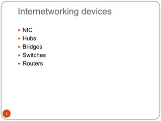 Internetworking devices2NICHubsBridgesSwitchesRouters