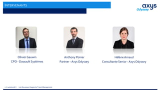 Les Nouveaux Usages du Travel Management2 | 14/05/2018 |
Olivier Gauwin
CPO - Dassault Systèmes
INTERVENANTS
Anthony Poiri...