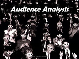 Relating to Your Audience
    Audience Analysis




             Copyright © Richard Murphy 2007   1
 
