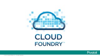 7© 2015 Pivotal Software, Inc. All rights reserved.
 