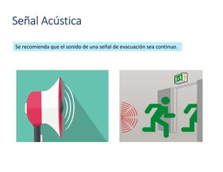 Se recomienda que el sonido de una señal de evacuación sea continuo.
Señal Acústica
 