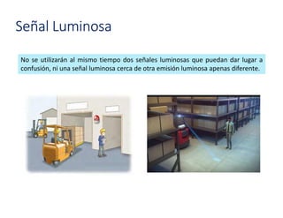 No se utilizarán al mismo tiempo dos señales luminosas que puedan dar lugar a
confusión, ni una señal luminosa cerca de otra emisión luminosa apenas diferente.
Señal Luminosa
 