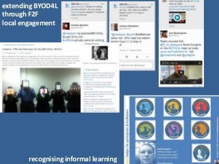 extending BYOD4L
through F2F
local engagement
recognising informal learning
 