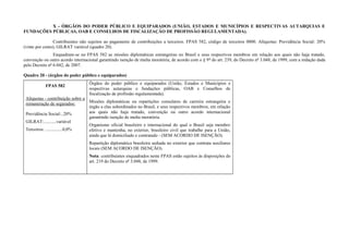 X - ÓRGÃOS DO PODER PÚBLICO E EQUIPARADOS (UNIÃO, ESTADOS E MUNICÍPIOS E RESPECTIVAS AUTARQUIAS E
FUNDAÇÕES PÚBLICAS, OAB E CONSELHOS DE FISCALIZAÇÃO DE PROFISSÃO REGULAMENTADA).
Contribuintes não sujeitos ao pagamento de contribuições a terceiros. FPAS 582, código de terceiros 0000. Alíquotas: Previdência Social: 20%
(vinte por cento), GILRAT variável (quadro 20).
Enquadram-se no FPAS 582 as missões diplomáticas estrangeiras no Brasil e seus respectivos membros em relação aos quais não haja tratado,
convenção ou outro acordo internacional garantindo isenção de multa moratória, de acordo com o § 9º do art. 239, do Decreto nº 3.048, de 1999, com a redação dada
pelo Decreto nº 6.042, de 2007.
Quadro 20 - (órgãos do poder público e equiparados)
FPAS 582
Alíquotas - contribuição sobre a
remuneração de segurados:
Previdência Social:..20%
GILRAT:...........variável
Terceiros: ...............0,0%
Órgãos do poder público e equiparados (União, Estados e Municípios e
respectivas autarquias e fundações públicas, OAB e Conselhos de
fiscalização de profissão regulamentada).
Missões diplomáticas ou repartições consulares de carreira estrangeira e
órgão a elas subordinados no Brasil, e seus respectivos membros, em relação
aos quais não haja tratado, convenção ou outro acordo internacional
garantindo isenção de multa moratória.
Organismo oficial brasileiro e internacional do qual o Brasil seja membro
efetivo e mantenha, no exterior, brasileiro civil que trabalhe para a União,
ainda que lá domiciliado e contratado - (SEM ACORDO DE ISENÇÃO).
Repartição diplomática brasileira sediada no exterior que contrata auxiliares
locais (SEM ACORDO DE ISENÇÃO).
Nota: contribuintes enquadrados neste FPAS estão sujeitos às disposições do
art. 219 do Decreto nº 3.048, de 1999.
 