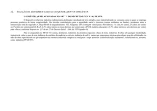 2.2. RELAÇÃO DE ATIVIDADES SUJEITAS A ENQUADRAMENTOS ESPECÍFICOS
I - INDÚSTRIAS RELACIONADAS NO ART. 2º DO DECRETO-LEI Nº 1.146, DE 1970.
O dispositivo relaciona indústrias rudimentares destinadas à produção de bens simples, para industrialização ou consumo, para os quais se emprega
processo produtivo de baixa complexidade. São devidas contribuições para a seguridade social e terceiros (outras entidades ou fundos), incidentes sobre a
remuneração total de segurados. Código FPAS de enquadramento: 531. Alíquotas: 20% (vinte por cento) para a Previdência; 1% (um por cento), 2% (dois por cento)
ou 3% (três por cento) para GILRAT; 2,5% (dois inteiros e cinco décimos por cento) para o FNDE (salário-educação) e 2,7% (dois inteiros e sete décimos por cento)
para o Incra, conforme disposto no § 1º do art. 2º do Decreto-Lei nº 1.146, de 1970 (quadro 1).
Não se enquadram no FPAS 531 usinas, destilarias, indústrias de produtos especiais à base de leite, indústrias de chás sob qualquer modalidade,
indústria de vinho e suco de uva, indústria de artefatos de madeira ou móveis, indústria de café e outras que empreguem técnicas com algum grau de sofisticação, ou
mão-de-obra especializada ou que dependam de estrutura industrial complexa a configurar a etapa posterior à industrialização rudimentar, classificando-se, portanto,
como indústria (FPAS 507).
 