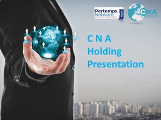 C N A
Holding
Presentation
 