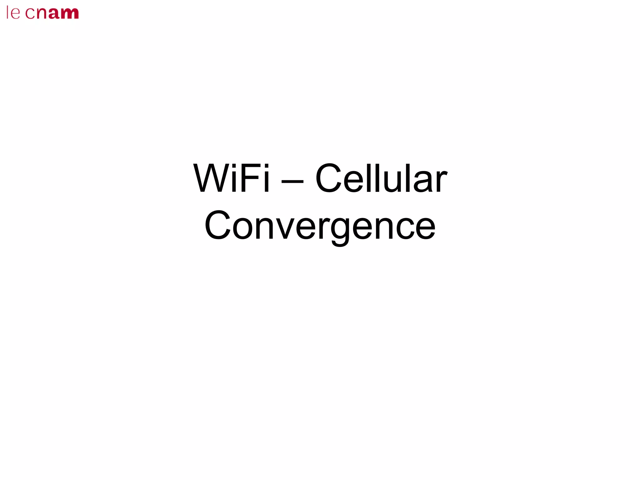 WiFi – Cellular
Convergence
 