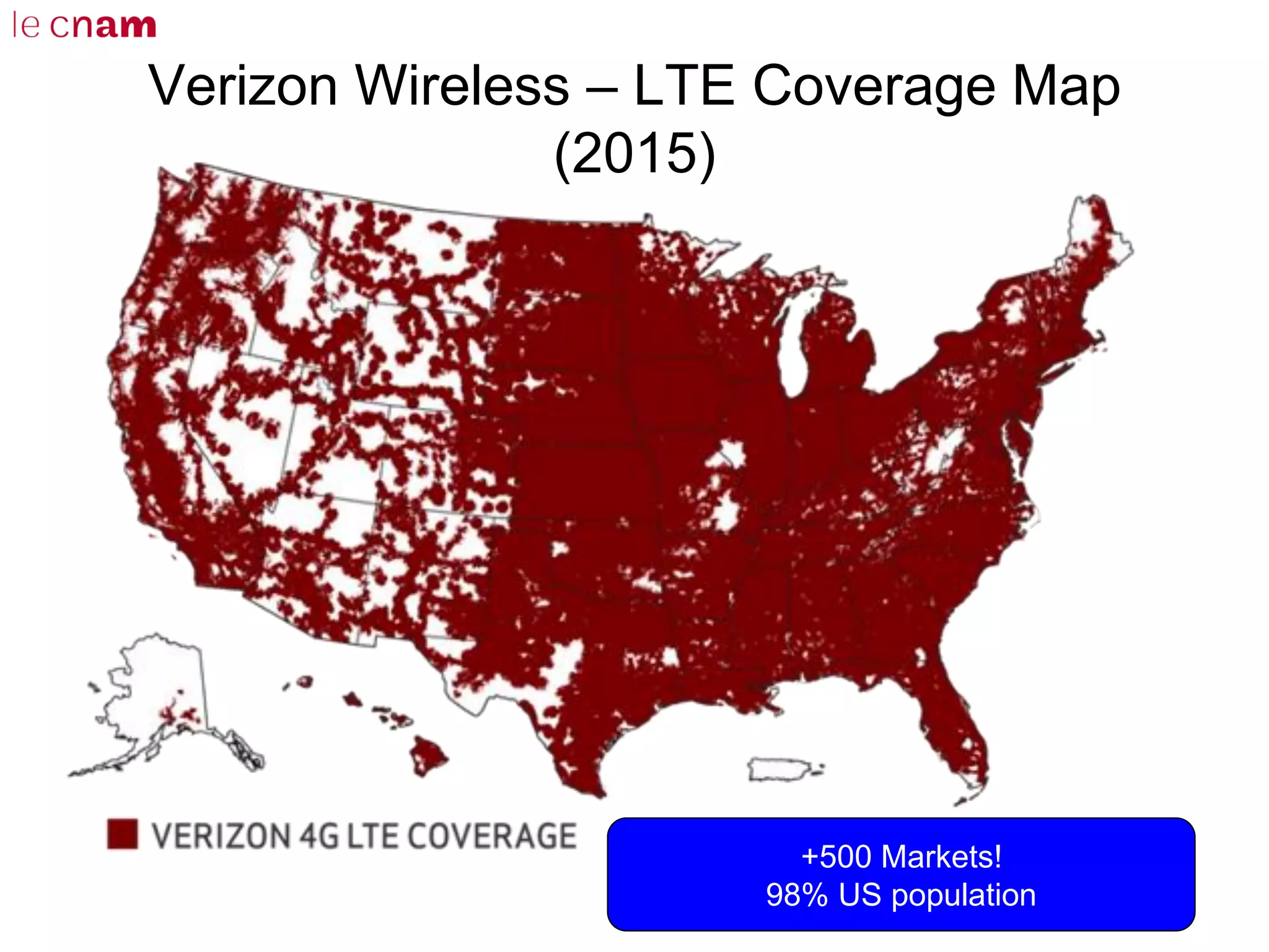 Verizon Wireless – LTE Coverage Map
(2015)
+500 Markets!
98% US population
 