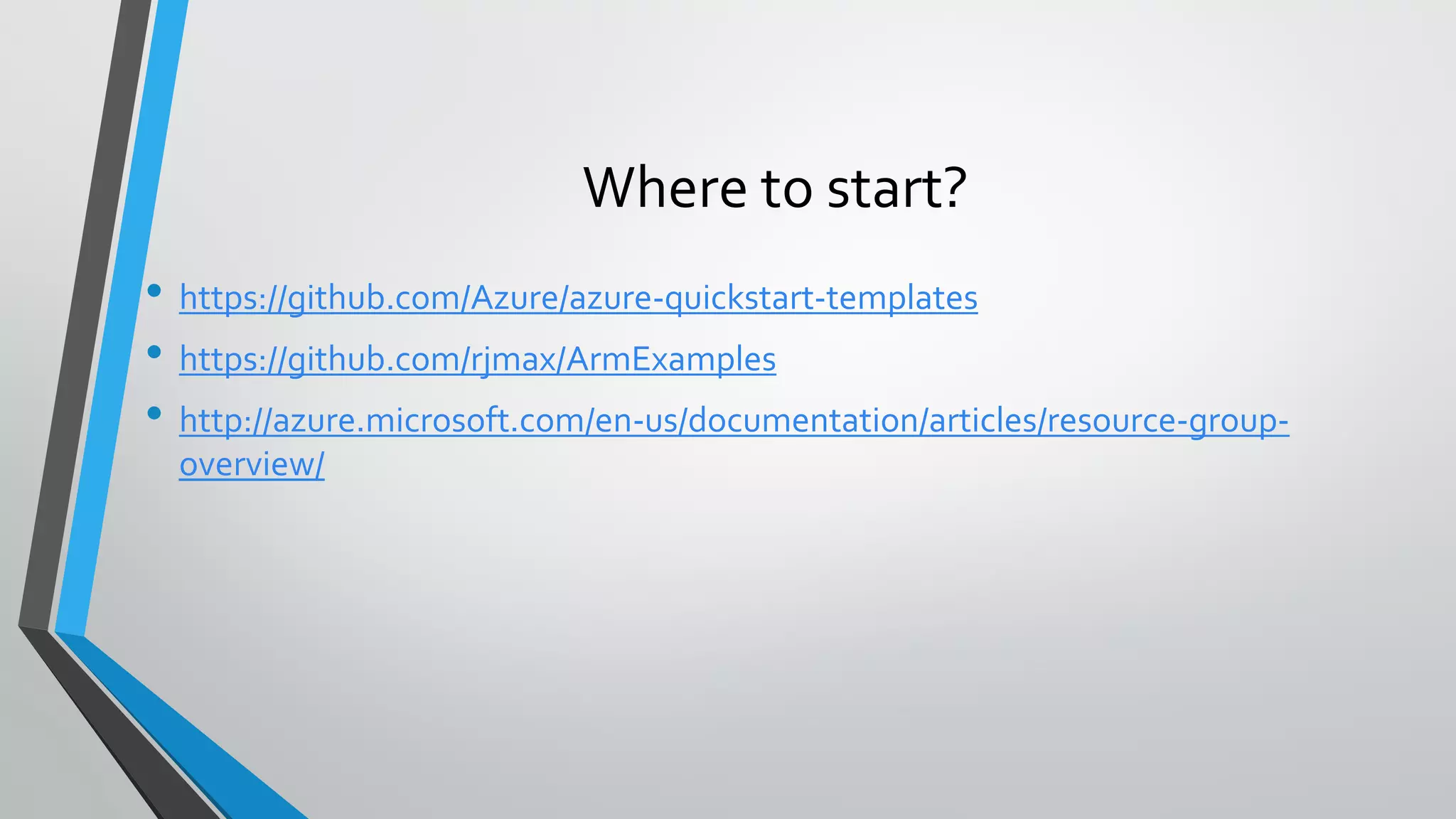• https://github.com/Azure/azure-quickstart-templates
• https://github.com/rjmax/ArmExamples
• http://azure.microsoft.com/en-us/documentation/articles/resource-group-
overview/
Where to start?
 