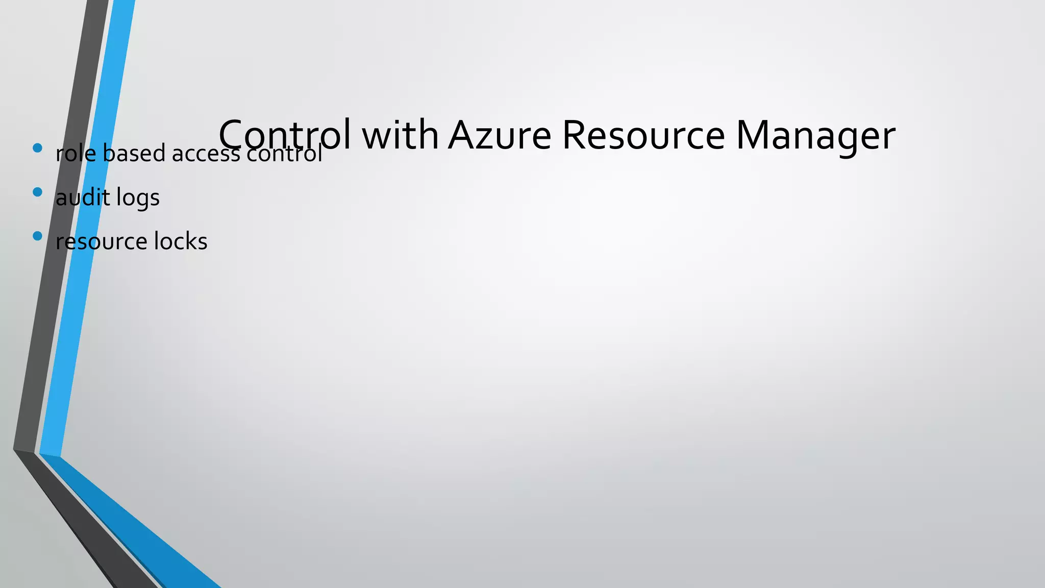 • role based access control
• audit logs
• resource locks
Control with Azure Resource Manager
 