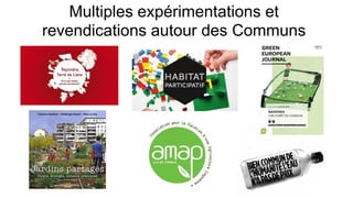 Multiples expérimentations et
revendications autour des Communs
 