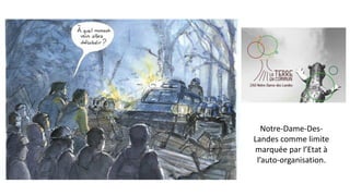 Notre-Dame-Des-
Landes comme limite
marquée par l’Etat à
l’auto-organisation.
 