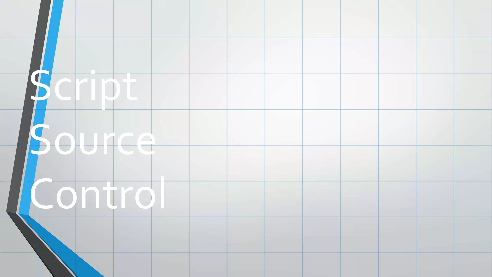 Script
Source
Control
 