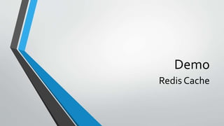 Demo
Redis Cache
 