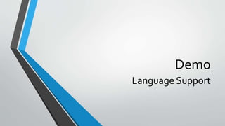 Demo
Language Support
 