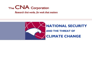 NATIONAL SECURITY 
AND THE THREAT OF 
CLIMATE CHANGE 
 