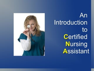 An
Introduction
           to
    Certified
     Nursing
    Assistant
 