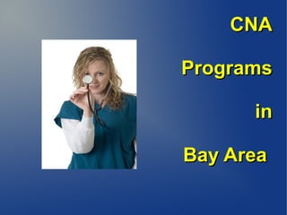 CNA

Programs

      in

Bay Area
 