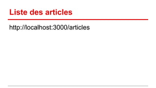 Liste des articles 
http://localhost:3000/articles 
 