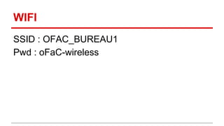 WIFI 
SSID : OFAC_BUREAU1 
Pwd : oFaC-wireless 
 