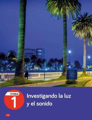 Investigando la luz
y el sonido
1
Unidad
10
 