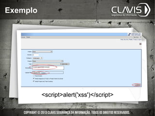 Exemplo
<script>alert('xss')</script>
 
