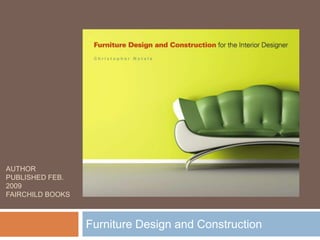 AUTHOR
PUBLISHED FEB.
2009
FAIRCHILD BOOKS



                  Furniture Design and Construction
 
