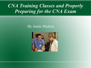 CNA Training Classes and Properly Preparing for the CNA Exam ,[object Object]