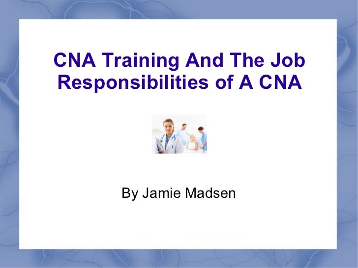 cna training and the job responsibilities of a cna cna duties in nursing home